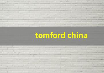 tomford china